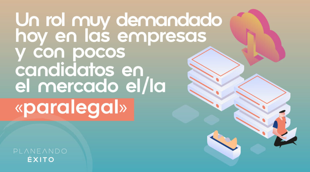 Un rol muy demandado hoy en las empresas y con pocos candidatos en el mercado: el/la «paralegal»
